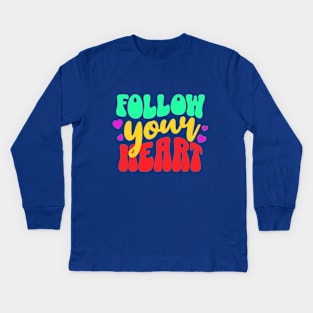 Follow your heart Kids Long Sleeve T-Shirt